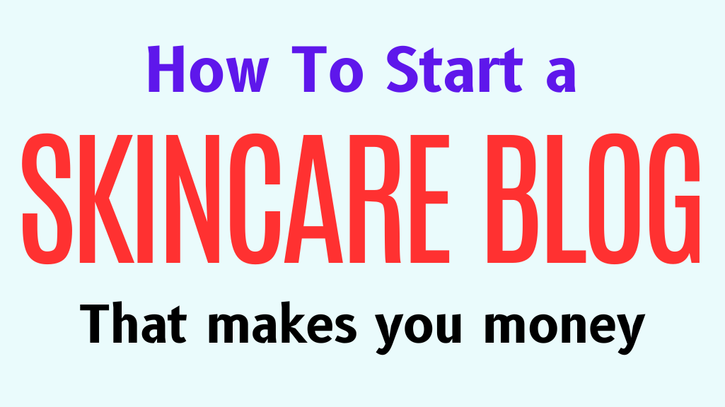 How to start a skincare blog even as a beginner